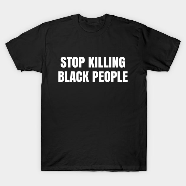 Stop Killing Black People, Justice for George Floyd, Black Lives Matter, Protest T-Shirt by UrbanLifeApparel